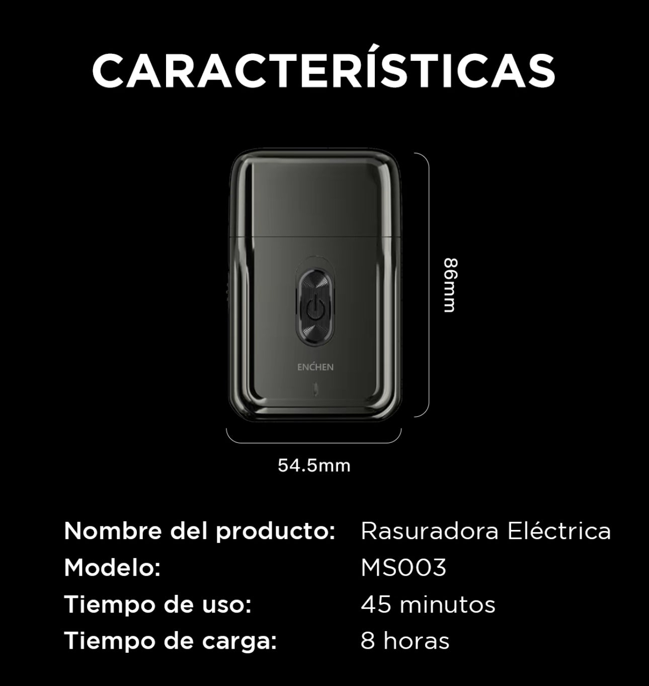 ENCHEN MSO03 Mini Afeitadora
Portátil | Diseño de Doble Hoja | Motor de Alta Velocidad | Afeitadora Recargable por USB I
Esenciales de Viaje | Negro